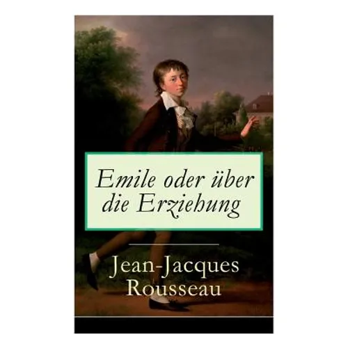 Emile oder über die Erziehung: Bildungsroman: Pädagogische Prinzipien - Paperback