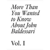 More Than You Wanted to Know about John Baldessari: Volume 1 - Paperback