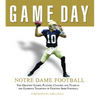 Game Day: Notre Dame Football: The Greatest Games, Players, Coaches and Teams in the Glorious Tradition of Fighting Irish Football - Hardcover