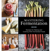 Mastering Fermentation: Recipes for Making and Cooking with Fermented Foods [A Cookbook] - Hardcover