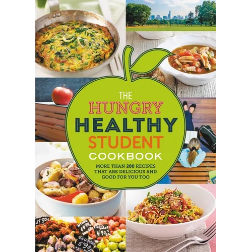 The Hungry Healthy Student Cookbook: More Than 200 Recipes That Are Delicious and Good for You Too - Paperback