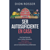 Ser autosuficiente en casa: Una guía esencial para cultivar alimentos, criar pollos y crear una mini-granja para la autosuficiencia y el bienestar - Hardcover
