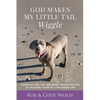 God Makes My Little Tail Wiggle: Lessons Of Love, Life, And Seeing Through The Eyes Of The Divine, Taught By A Dog Named Cody - Paperback