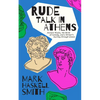 Rude Talk in Athens: Ancient Rivals, the Birth of Comedy, and a Writer's Journey Through Greece - Hardcover