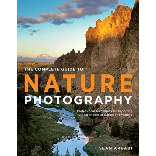 The Complete Guide to Nature Photography: Professional Techniques for Capturing Digital Images of Nature and Wildlife - Paperback