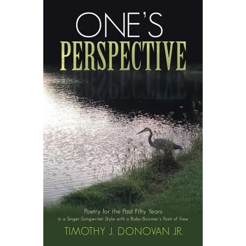 One's Perspective: Poetry for the Past Fifty Years in a Singer-Songwriter Style with a Baby-Boomer's Point of View - Paperback