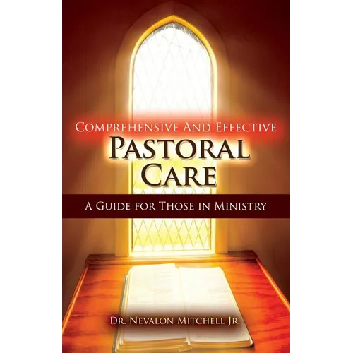 Comprehensive and Effective Pastoral Care: A Guide for Those in Ministry - Paperback