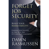Forget Job Security: Build Your Marketability!: Finding Job Success in the New Era Of Career Management - Paperback