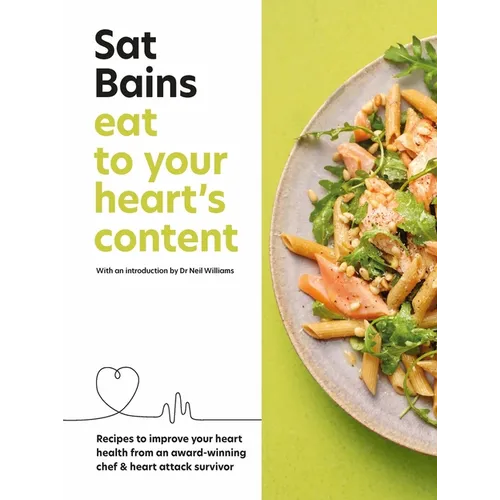 Eat to Your Heart's Content: Recipes to Improve Your Heart Health from an Award-Winning Chef & Heart Attack Survivor - Hardcover
