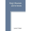 King's Mountain and its heroes: history of the Battle of King's Mountain, October 7th, 1780, and the events which led to it - Paperback