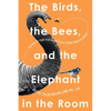 The Birds, the Bees, and the Elephant in the Room: Talking to Your Kids about Sex and Other Sensitive Topics - Paperback