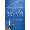 Radical Reformation and the Struggle for Freedom of Conscience.: From Servetus's Sacrifice to the Modern Social Moral Paradigm and the American Consti - Paperback