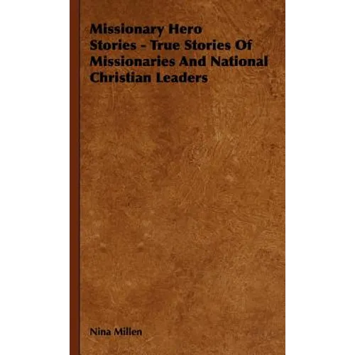 Missionary Hero Stories - True Stories Of Missionaries And National Christian Leaders - Hardcover