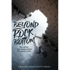 Beyond Rock Bottom: Escaping the dark hole of addiction - Paperback