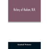 History of Hudson, N.H.: formerly a part of Dunstable, Mass., 1673-1733, Nottingham, Mass., 1733-1741, District of Nottingham, 1741-1746, Notti - Paperback