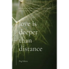 Love Is Deeper than Distance: Poems of Love, Death, a Little Sex, ALS, Dementia and the Widow's Life Thereafter - Paperback