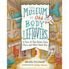 The Museum of Odd Body Leftovers: A Tour of Your Useless Parts, Flaws, and Other Weird Bits - Hardcover