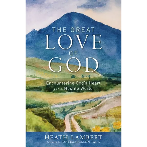 The Great Love of God: Encountering God's Heart for a Hostile World - Paperback