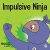 Impulsive Ninja: A Social, Emotional Book For Kids About Impulse Control for School and Home - Paperback