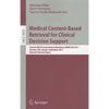 Medical Content-Based Retrieval for Clinical Decision Support: Second MICCAI International Workshop, MCBR-CDS 2011, Toronto, ON, Canada, September 22, - Paperback