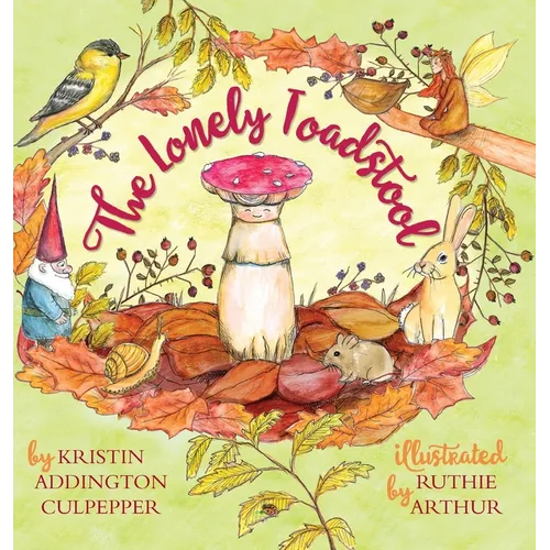 The Lonely Toadstool: A Children's Book About New Friends That Come as We Find Our Voice - Hardcover