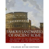 Famous Landmarks of Ancient Rome: The History of the Colosseum, the Forum, and the Appian Way - Paperback