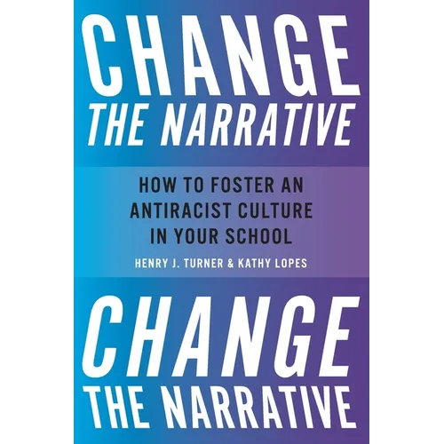 Change the Narrative: How to Foster an Antiracist Culture in Your School - Paperback