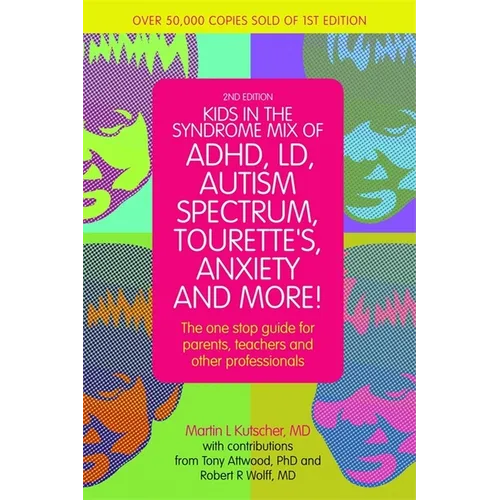Kids in the Syndrome Mix of Adhd, LD, Autism Spectrum, Tourette's, Anxiety, and More!: The One-Stop Guide for Parents, Teachers, and Other Professiona - Paperback