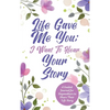 Life Gave Me You; I Want to Hear Your Story: A Guided Journal for Stepmothers to Share Their Life Story - Hardcover