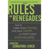 Rules for Renegades: How to Make More Money, Rock Your Career, and Revel in Your Individuality - Hardcover