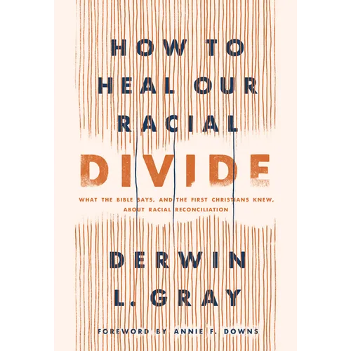 How to Heal Our Racial Divide: What the Bible Says, and the First Christians Knew, about Racial Reconciliation - Hardcover