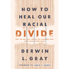 How to Heal Our Racial Divide: What the Bible Says, and the First Christians Knew, about Racial Reconciliation - Hardcover