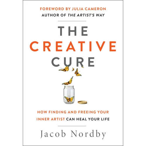 The Creative Cure: How Finding and Freeing Your Inner Artist Can Heal Your Life - Paperback