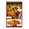 Air Fryer Cookbook Recipe: 100 Amazing Recipes, Breakfast Recipes - Lunch Recipes - Dinner Recipes - Dessert - Paperback
