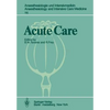 Acute Care: Based on the Proceedings of the Sixth International Symposium on Critical Care Medicine - Paperback