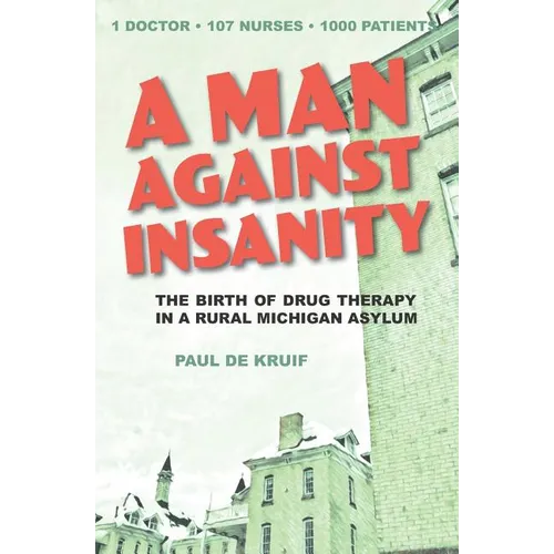 A Man Against Insanity: The Birth of Drug Therapy in a Northern Michigan Asylum - Paperback