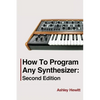 How To Program Any Synthesizer: Second Edition - Paperback