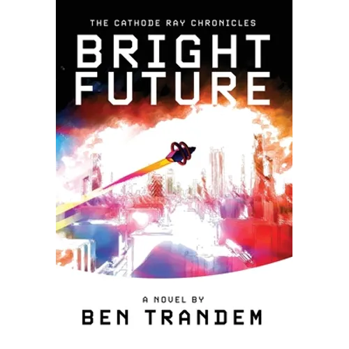 The Cathode Ray Chronicles: Bright Future - Hardcover