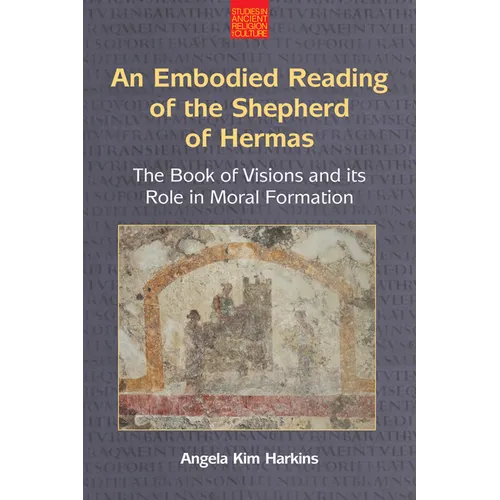 An Embodied Reading of the Shepherd of Hermas: The Book of Visions and Its Role in Moral Formation - Paperback