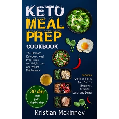 Keto Meal Prep Cookbook: The Ultimate Ketogenic Meal Prep Guide for Weight Loss and Weight Maintenance. Includes: Quick and Easy Diet Plan for Beginne - Paperback