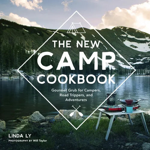 The New Camp Cookbook: Gourmet Grub for Campers, Road Trippers, and Adventurers - Hardcover