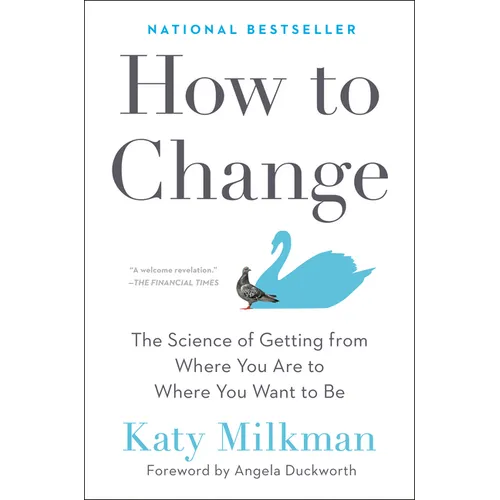 How to Change: The Science of Getting from Where You Are to Where You Want to Be - Hardcover