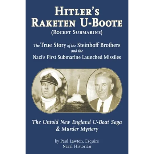 Hitler's Raketen U-Boote (Rocket Submarines), the True Story of the Steinhoff Brothers and the Nazi's First Submarine Launched Missiles: The Untold Ne - Paperback