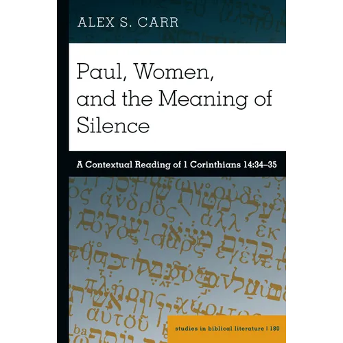 Paul, Women, and the Meaning of Silence: A Contextual Reading of 1 Corinthians 14:34-35 - Hardcover