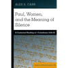 Paul, Women, and the Meaning of Silence: A Contextual Reading of 1 Corinthians 14:34-35 - Hardcover