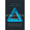 The Forgotten Trinity: Recovering the Heart of Christian Belief - Paperback
