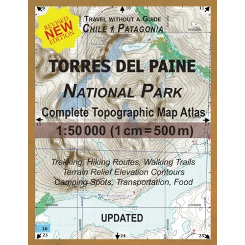 Updated Torres del Paine National Park Complete Topographic Map Atlas 1: 50000 (1cm = 500m): Travel without a Guide in Chile Patagonia. Trekking, Hiki - Paperback