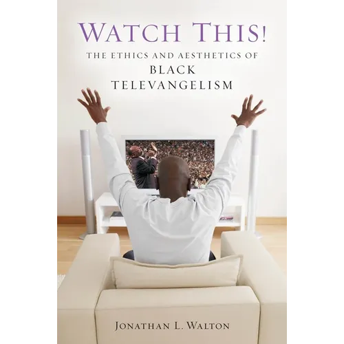 Watch This!: The Ethics and Aesthetics of Black Televangelism - Paperback