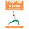 Tight Hip Flexor: A Visual Manual On How To Completely Fix and Reduce Pains Like Magic - Paperback