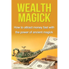 Wealth Magick: How to attract money fast with the power of ancient magick - Paperback